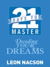 21 Days to Master Decoding Your Dreams by Leon Nacson eBook